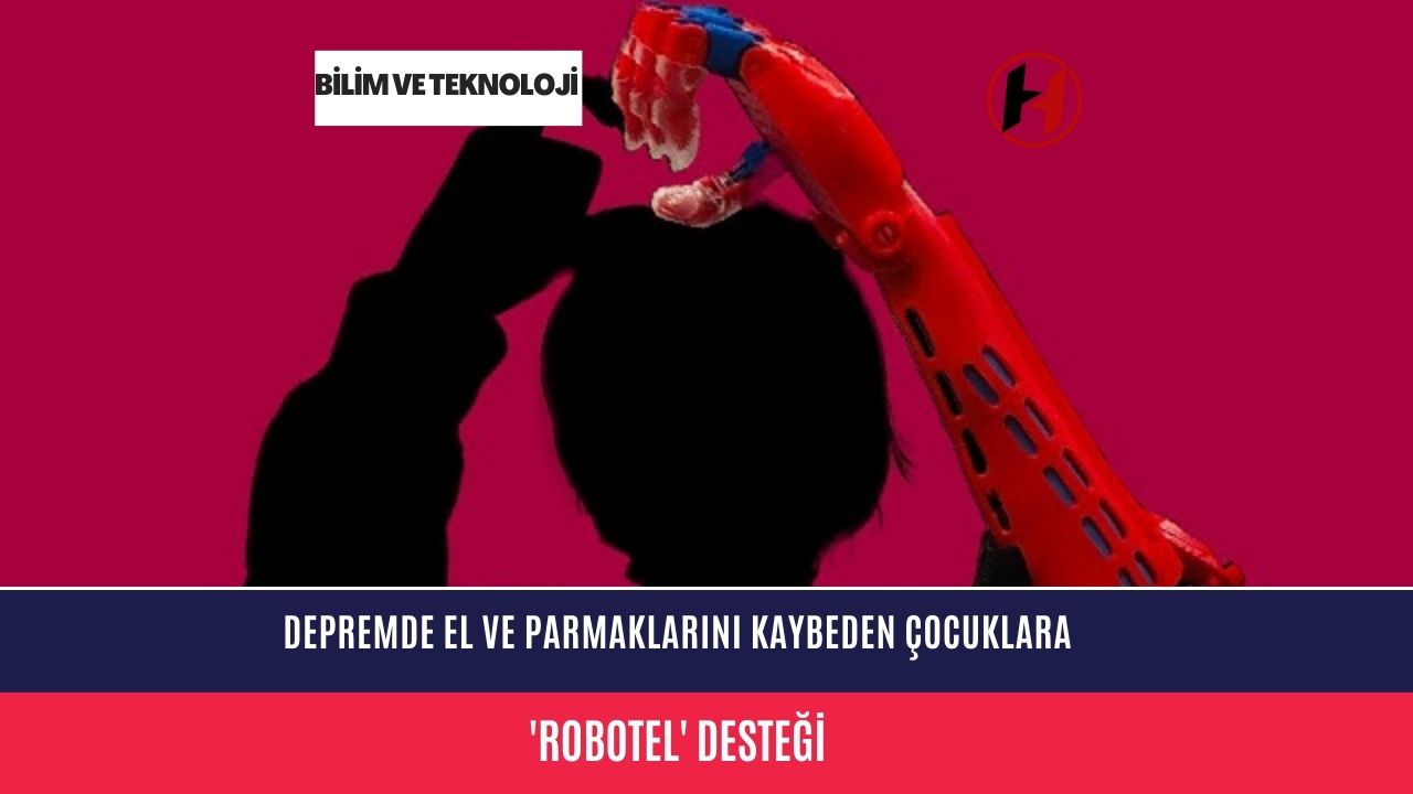 Depremde el ve parmaklarını kaybeden çocuklara 'Robotel' desteği