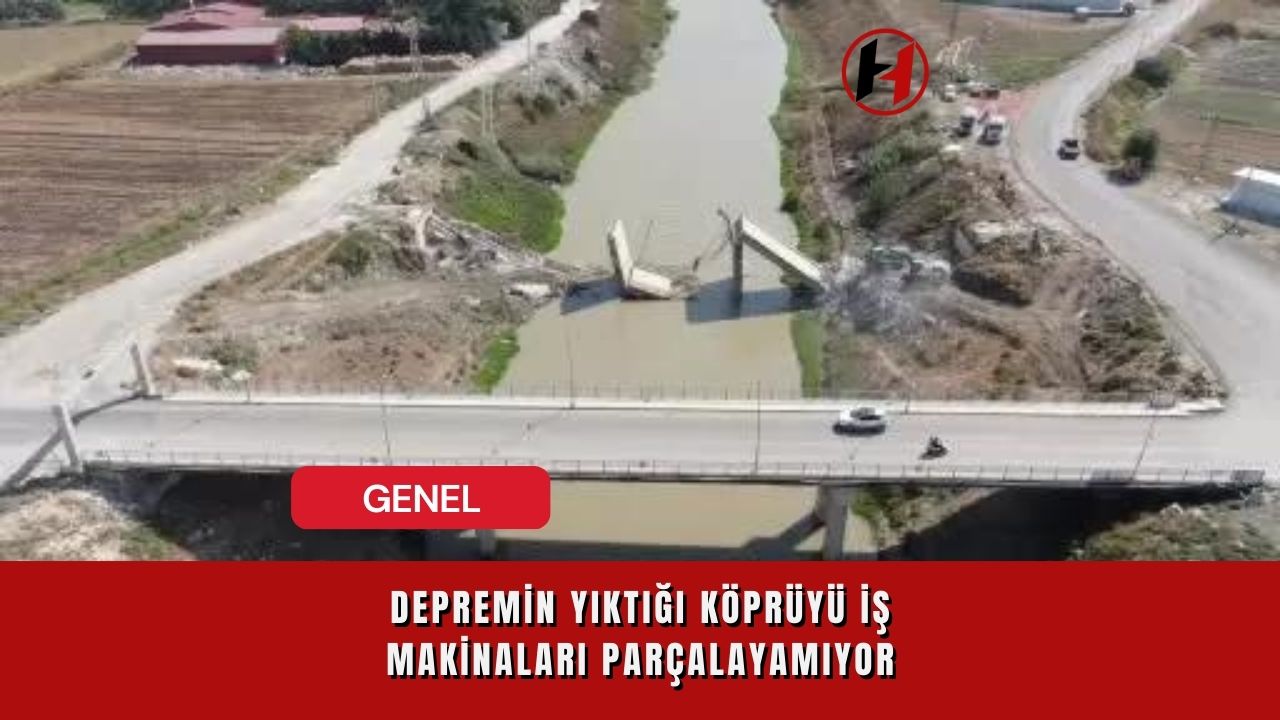 Depremin Yıktığı Köprüyü İş Makinaları Parçalayamıyor