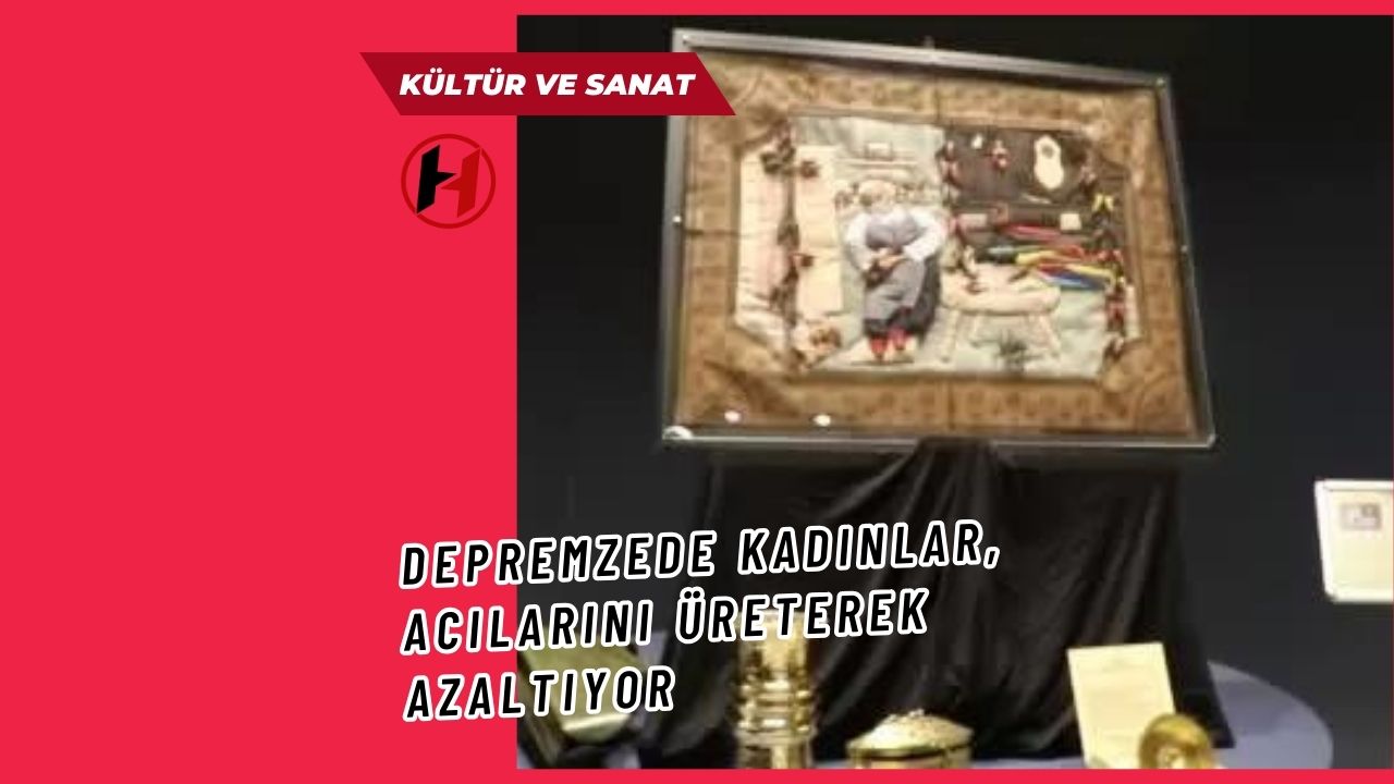 Depremzede kadınlar, acılarını üreterek azaltıyor