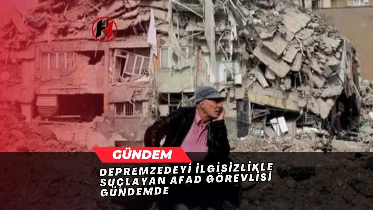 Depremzedeyi İlgisizlikle Suçlayan AFAD Görevlisi Gündemde