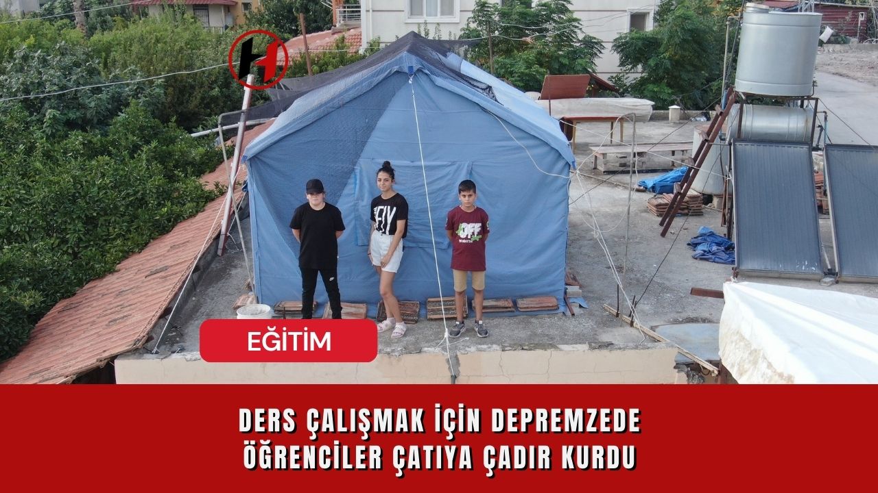 Ders Çalışmak İçin Depremzede Öğrenciler Çatıya Çadır Kurdu