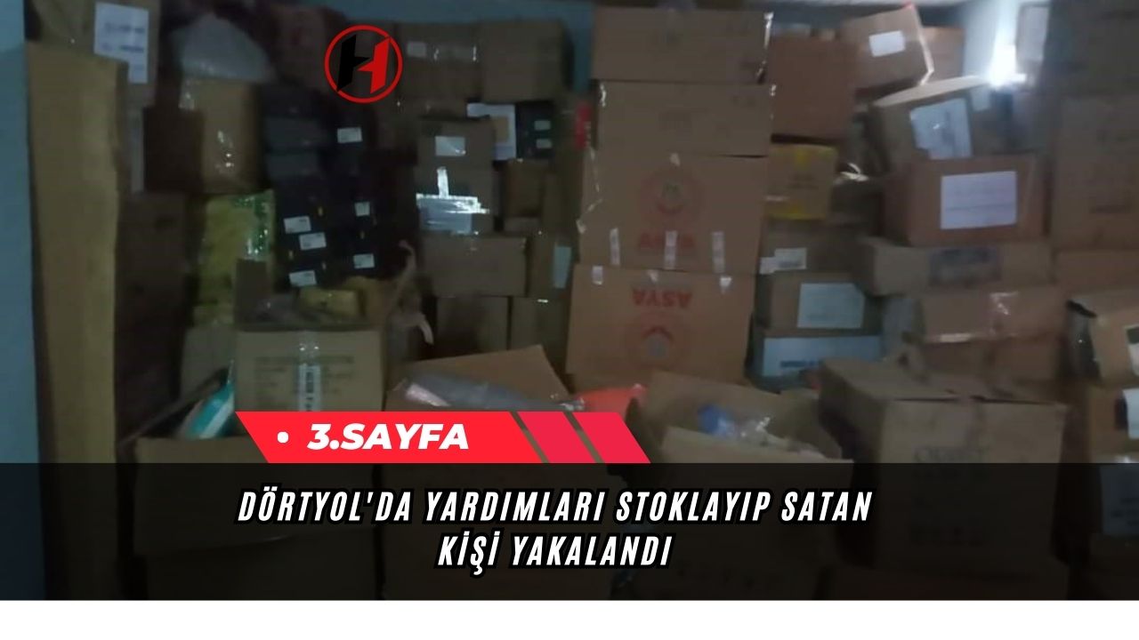 Dörtyol'da Yardımları Stoklayıp Satan Kişi Yakalandı