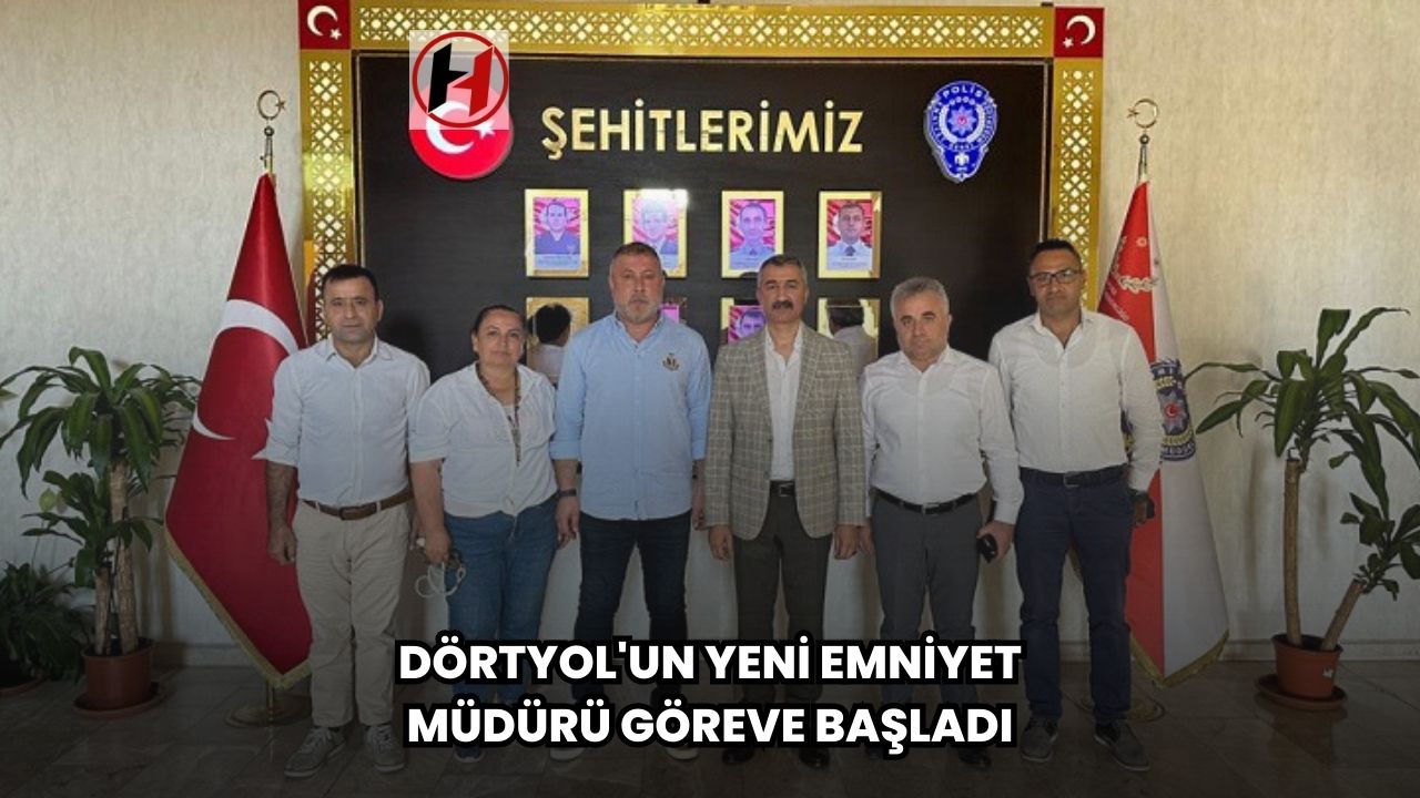 Dörtyol'un Yeni Emniyet Müdürü Göreve Başladı