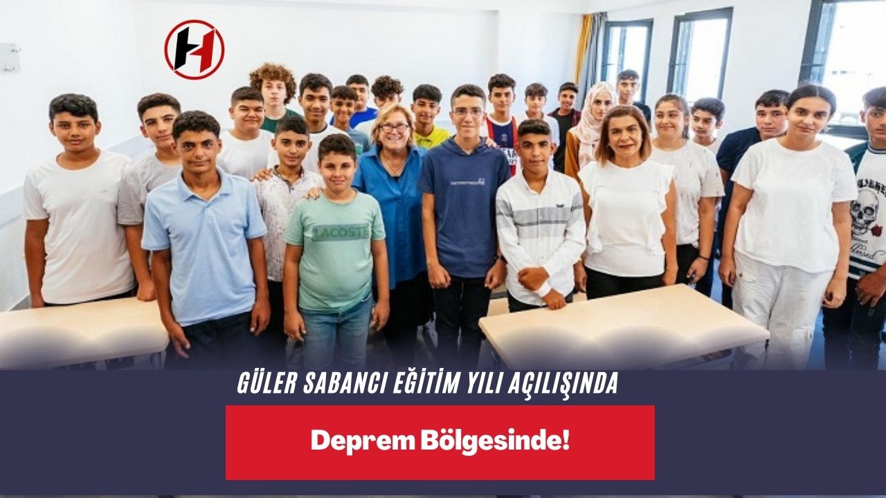 Güler Sabancı Eğitim Yılı Açılışında Deprem Bölgesinde!