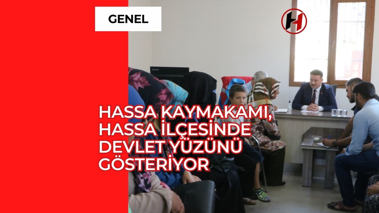 Hassa Kaymakamı, Hassa İlçesinde Devlet Yüzünü Gösteriyor