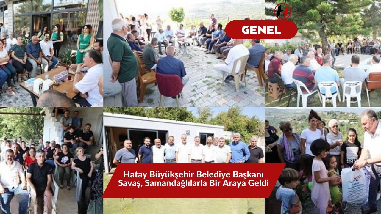 Hatay Büyükşehir Belediye Başkanı Savaş, Samandağlılarla Bir Araya Geldi