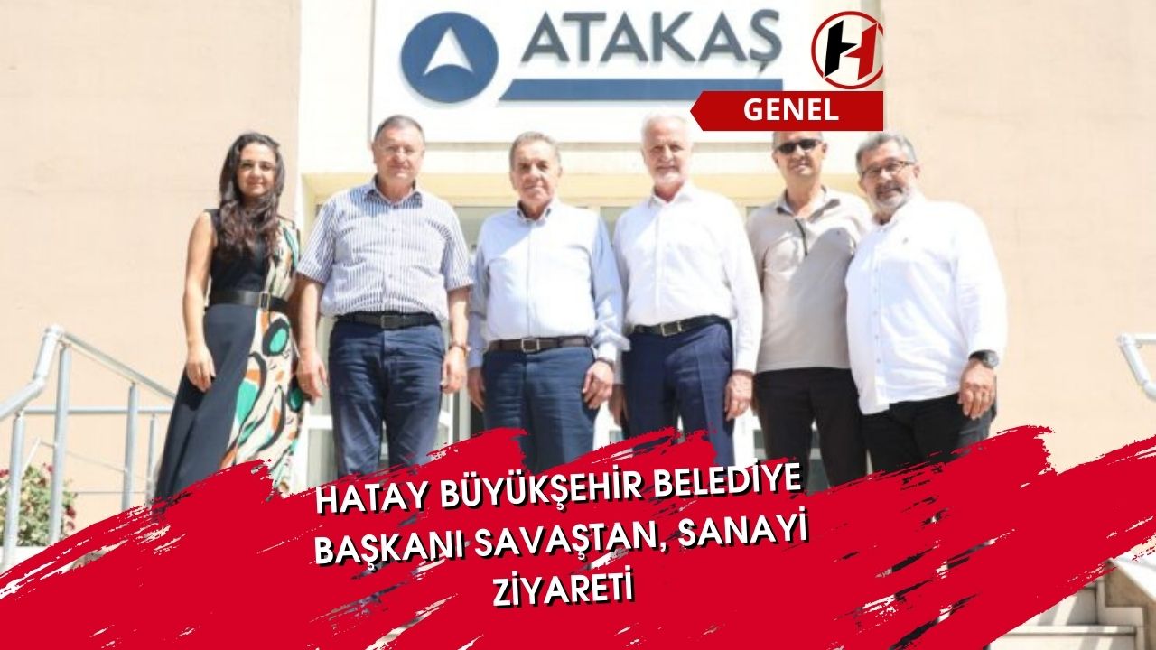 Hatay Büyükşehir Belediye Başkanı Savaştan, Sanayi Ziyareti