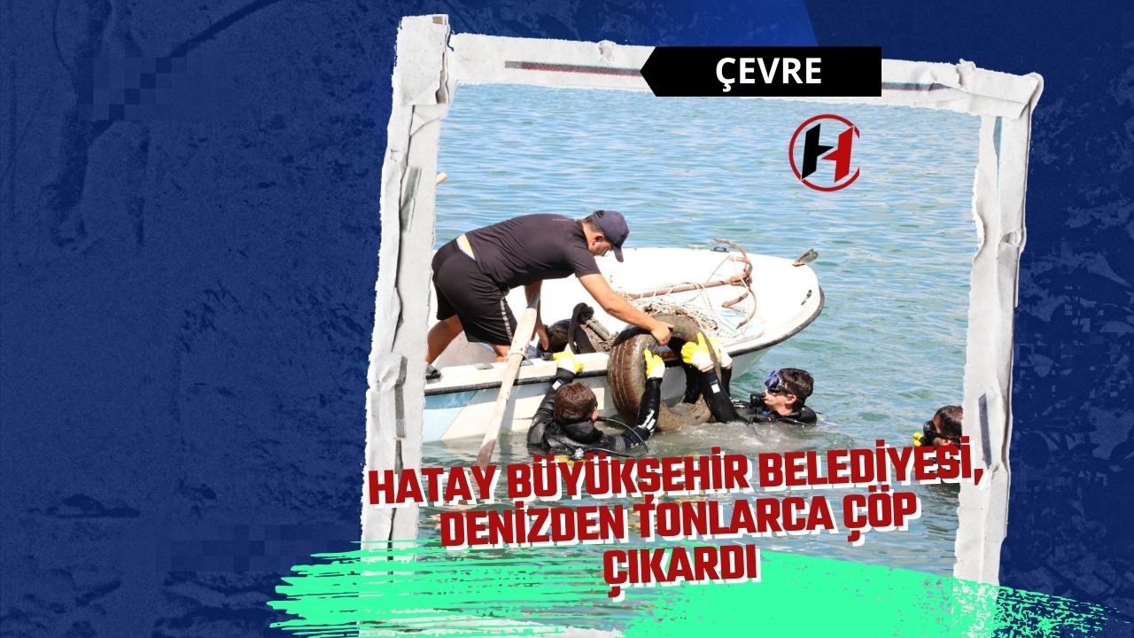 Hatay Büyükşehir Belediyesi, Denizden Tonlarca Çöp Çıkardı