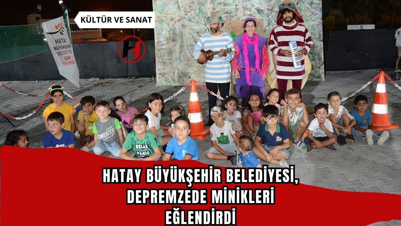 Hatay Büyükşehir Belediyesi, depremzede minikleri eğlendirdi