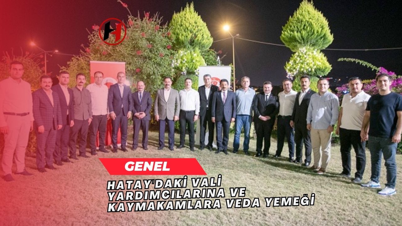 Hatay'daki Vali Yardımcılarına ve Kaymakamlara Veda Yemeği