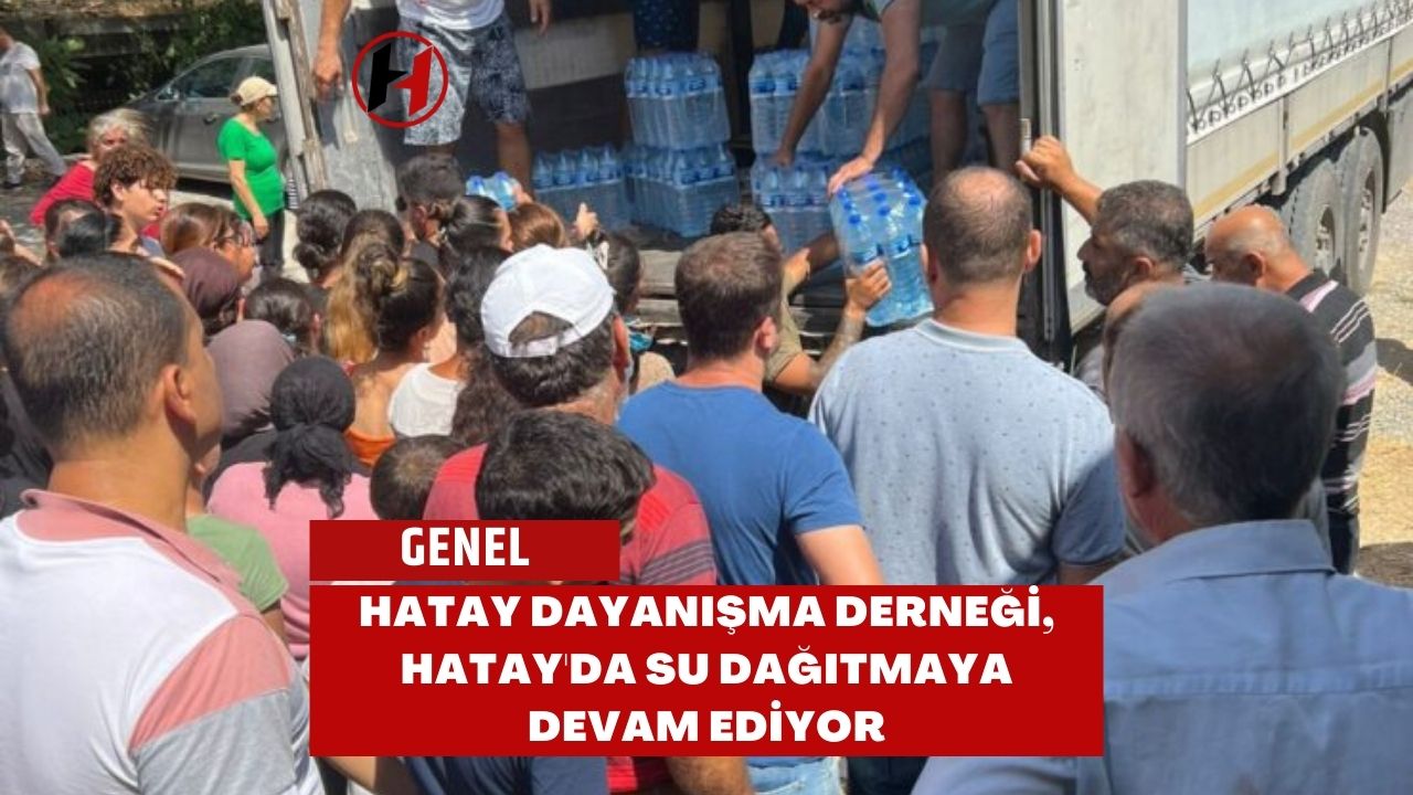 Hatay Dayanışma Derneği, Hatay'da Su Dağıtmaya Devam Ediyor