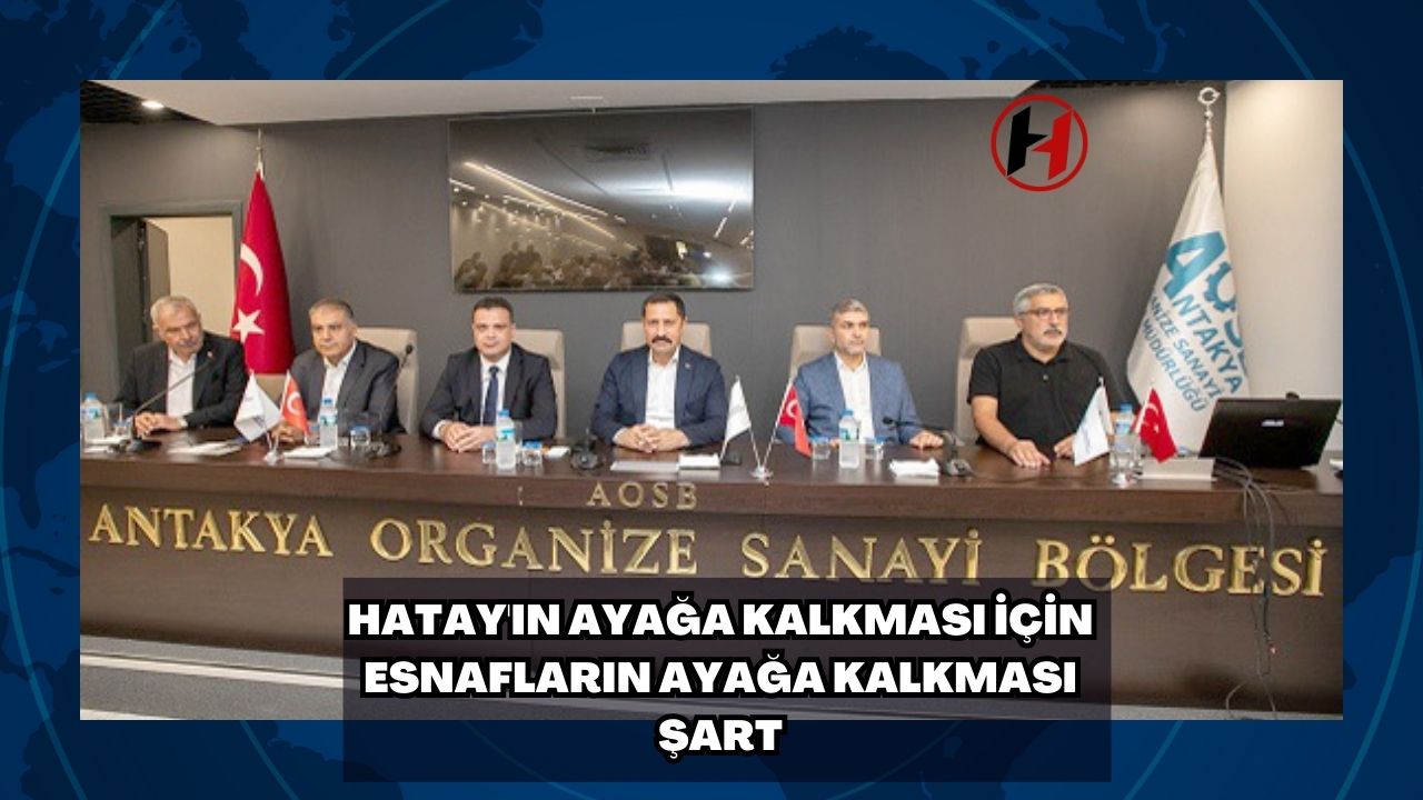 Hatay'ın Ayağa Kalkması İçin Esnafların Ayağa Kalkması Şart