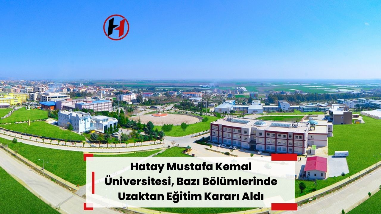 Hatay Mustafa Kemal Üniversitesi, Bazı Bölümlerinde Uzaktan Eğitim Kararı Aldı