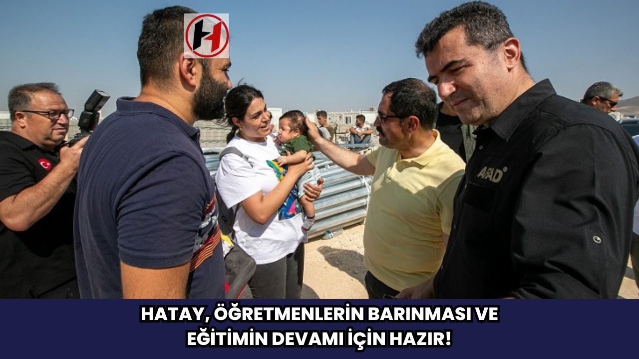 Hatay, Öğretmenlerin Barınması ve Eğitimin Devamı İçin Hazır!