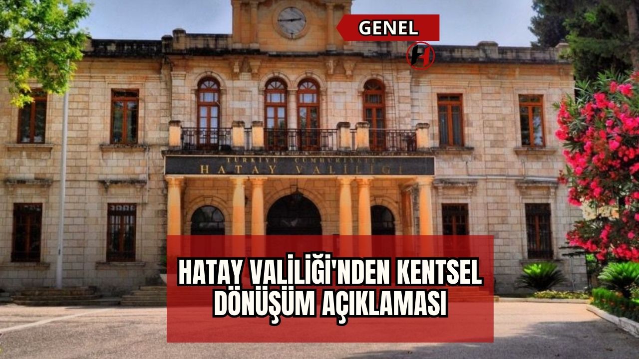 Hatay Valiliği'nden Kentsel Dönüşüm Açıklaması