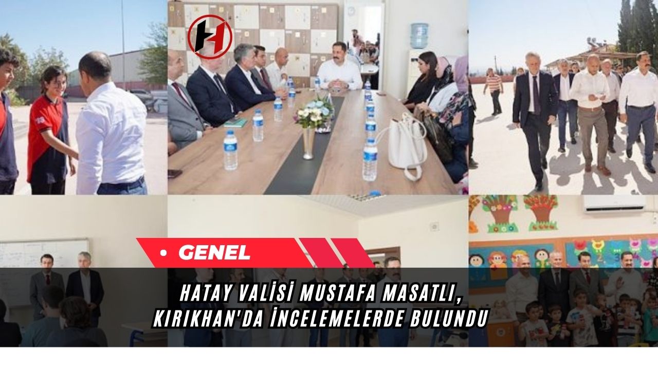 Hatay Valisi Mustafa Masatlı, Kırıkhan'da İncelemelerde Bulundu