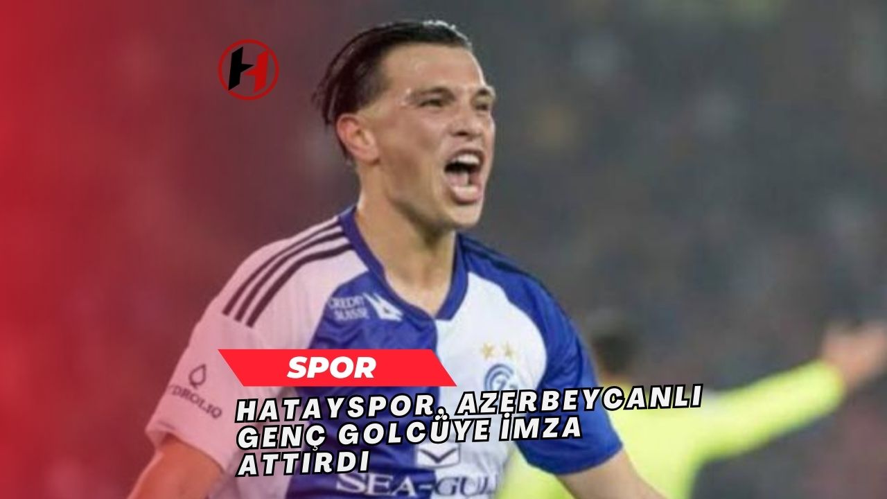 Hatayspor, Azerbeycanlı Genç Golcüye İmza Attırdı