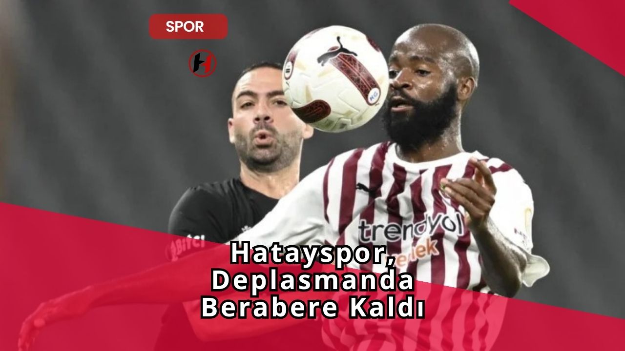 Hatayspor, Deplasmanda Berabere Kaldı