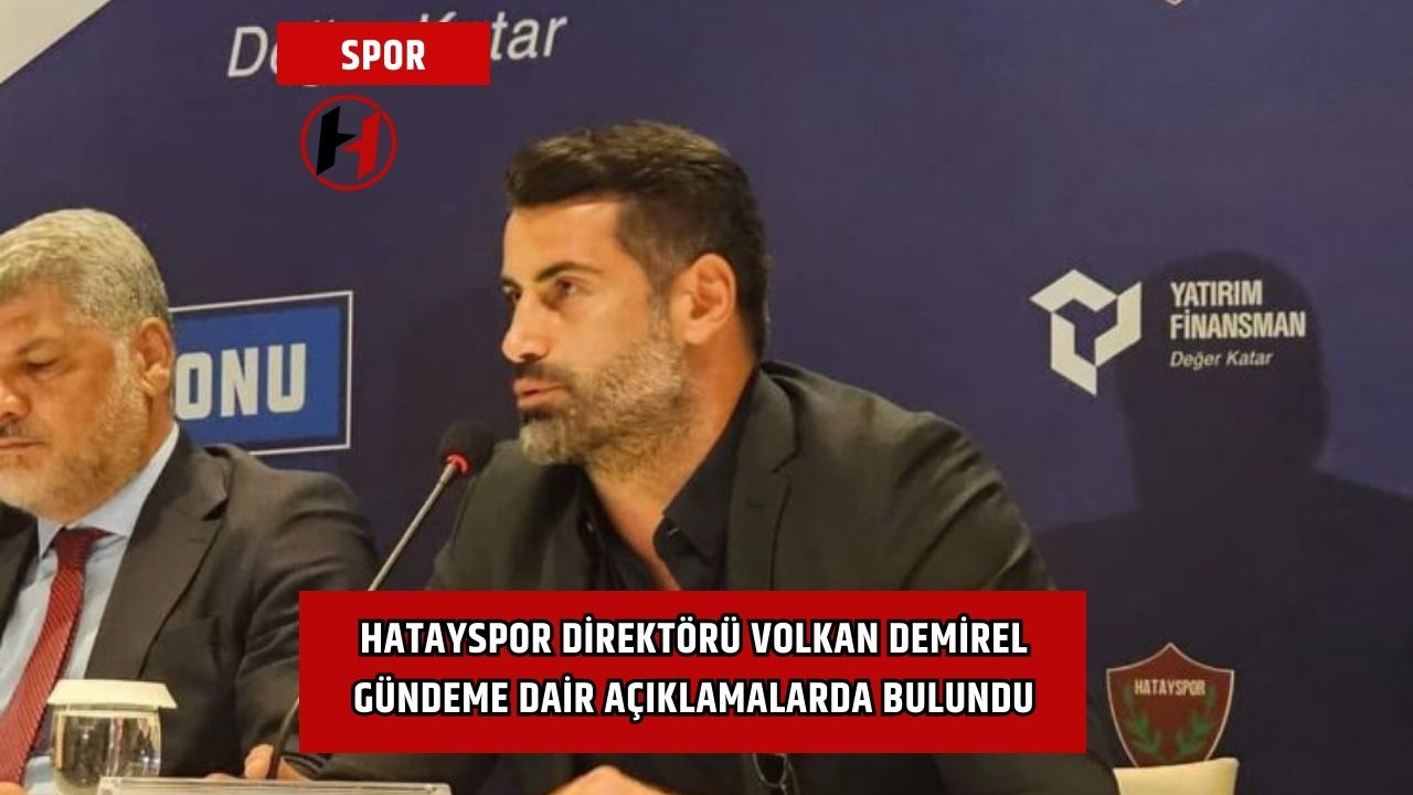 Hatayspor Direktörü Volkan Demirel Gündeme Dair Açıklamalarda Bulundu