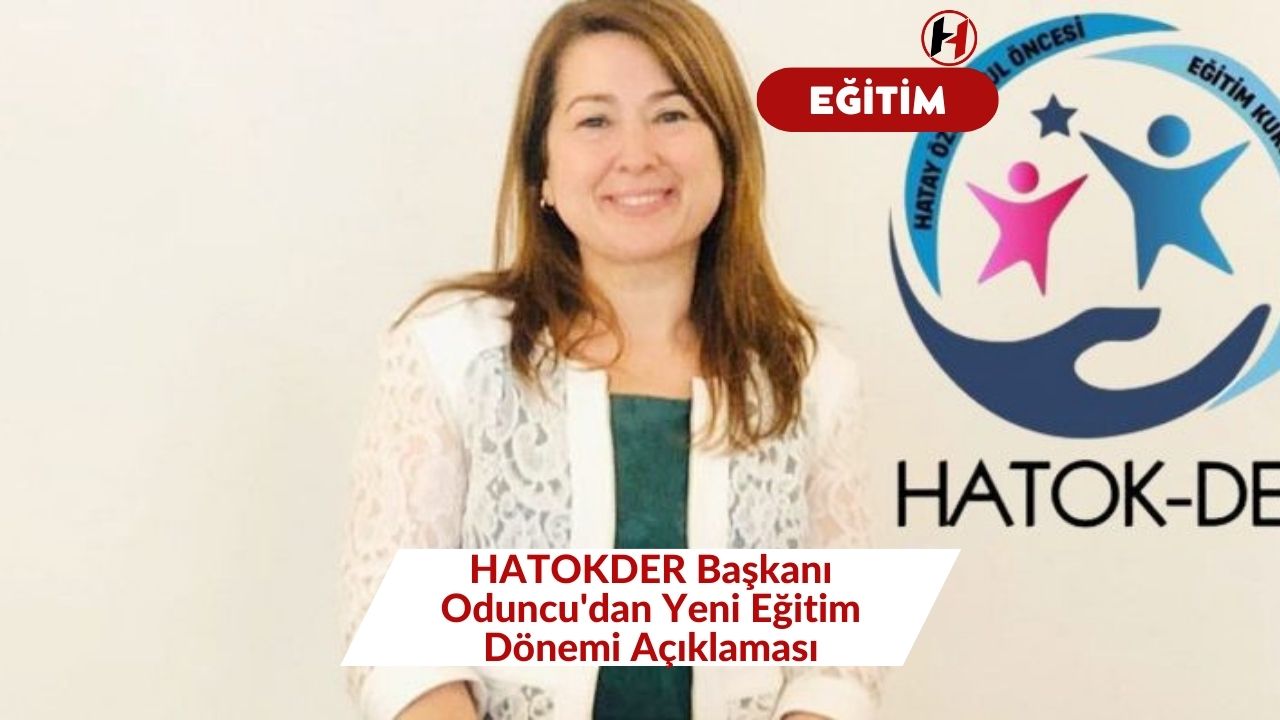 HATOKDER Başkanı Oduncu'dan Yeni Eğitim Dönemi Açıklaması