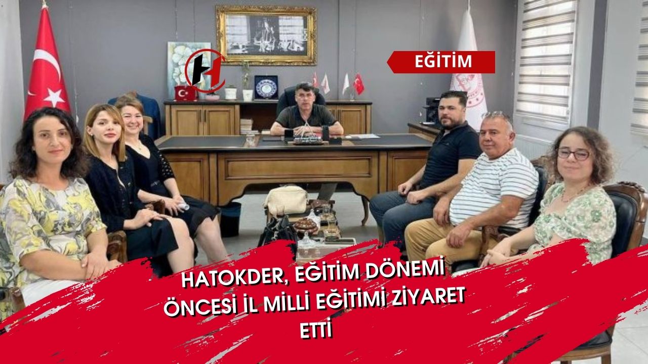 HATOKDER, Eğitim Dönemi Öncesi İl Milli Eğitimi Ziyaret Etti