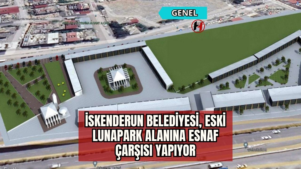 İskenderun Belediyesi, Eski Lunapark Alanına Esnaf Çarşısı Yapıyor