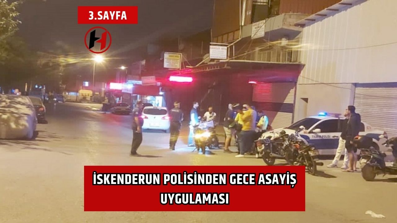 İskenderun Polisinden Gece Asayiş Uygulaması