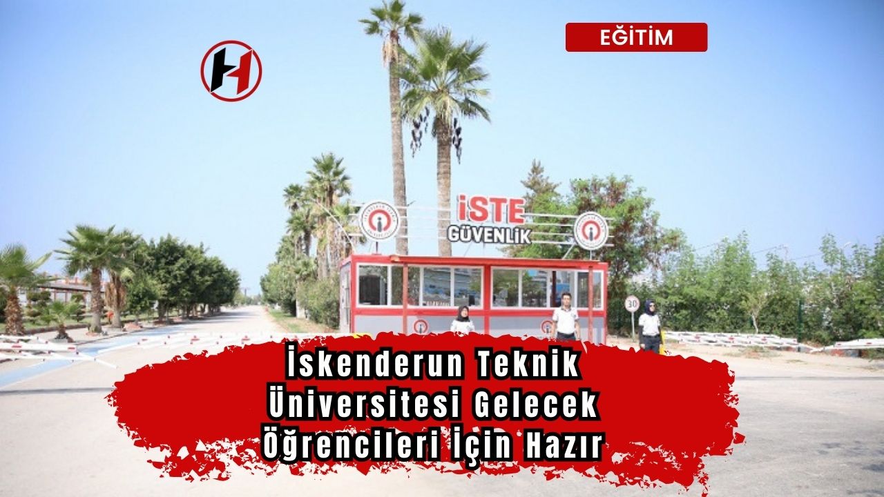 İskenderun Teknik Üniversitesi Gelecek Öğrencileri İçin Hazır