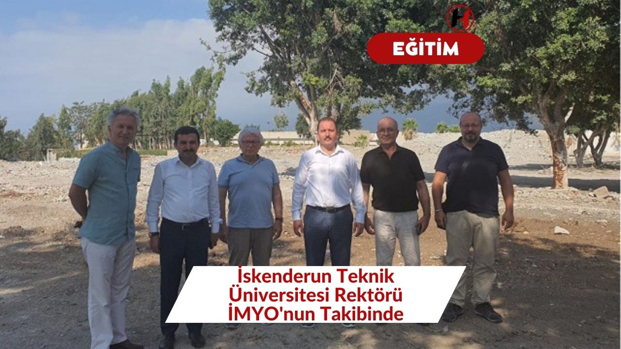 İskenderun Teknik Üniversitesi Rektörü İMYO'nun Takibinde