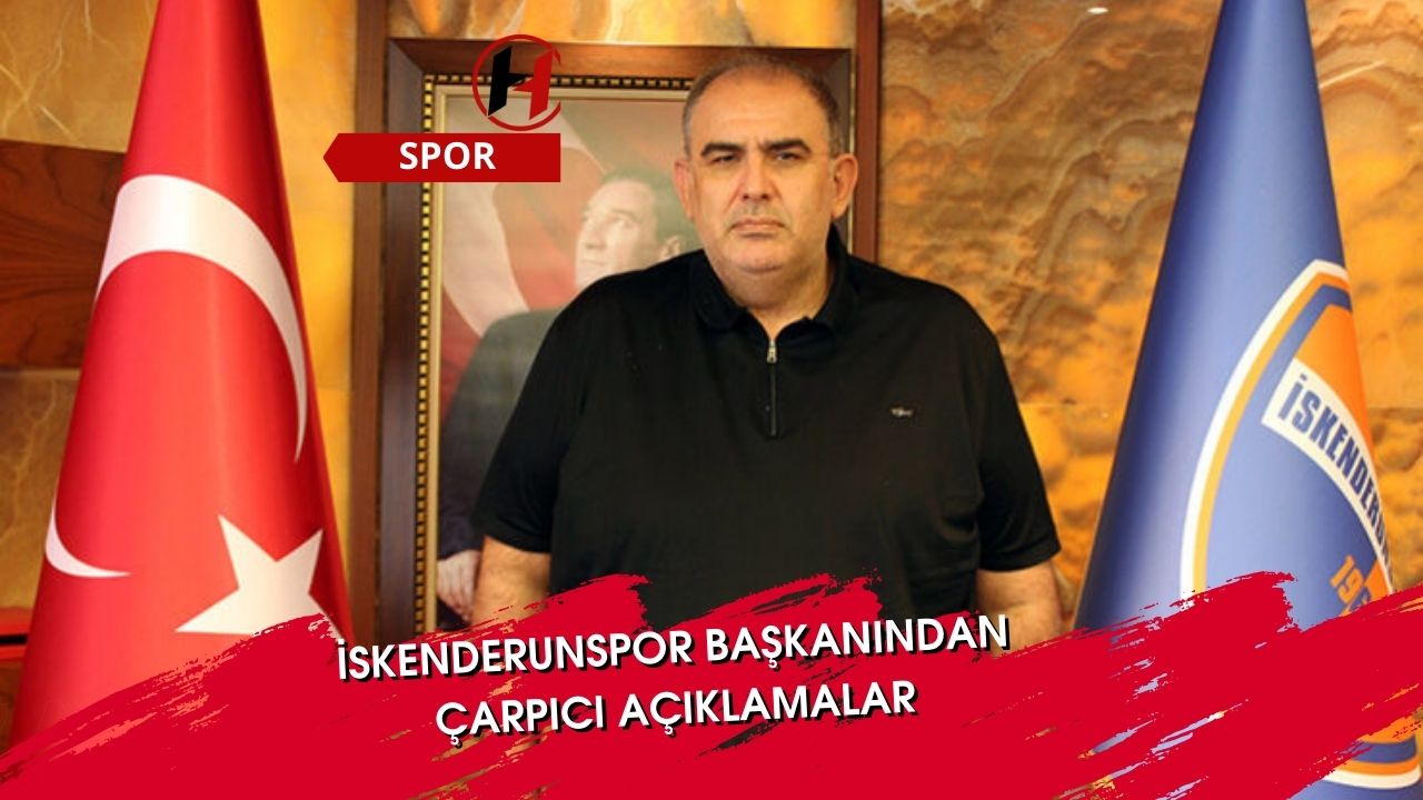 İskenderunspor Başkanından Çarpıcı Açıklamalar