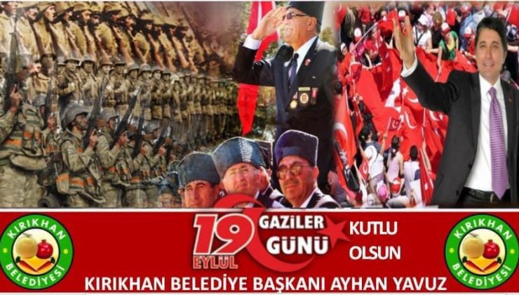 Kırıkhan Belediye Başkanı Ayhan Yavuz 19 Eylül Gaziler günü münasebetiyle yazılı bir mesaj yayınladı.