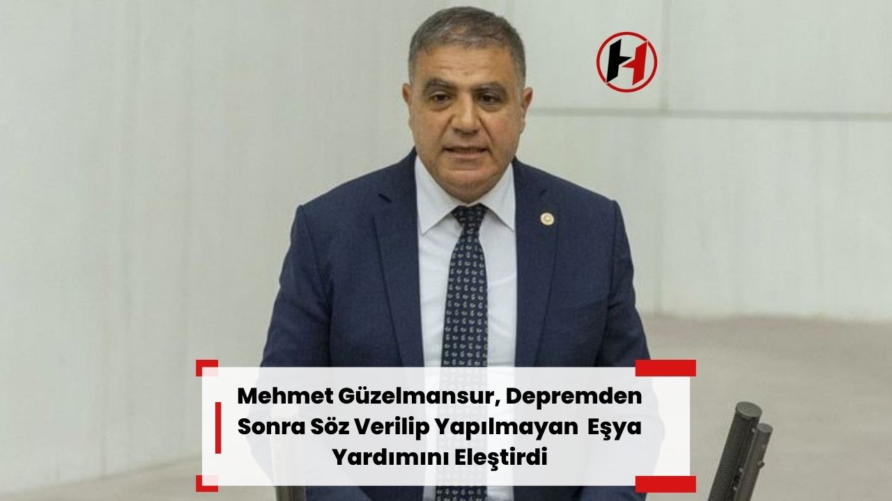 Mehmet Güzelmansur, Depremden Sonra Söz Verilip Yapılmayan  Eşya Yardımını Eleştirdi