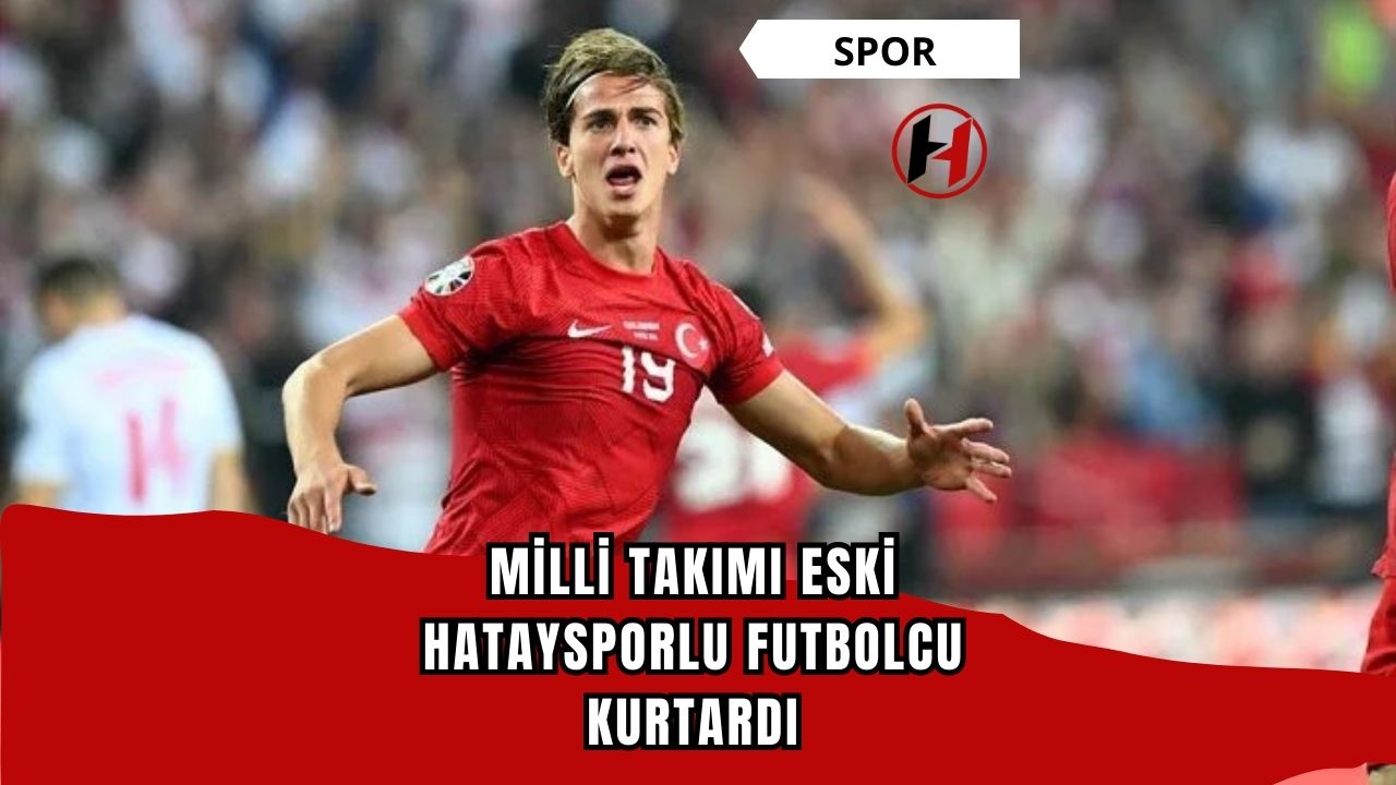 Milli Takımı Eski Hataysporlu Futbolcu Kurtardı