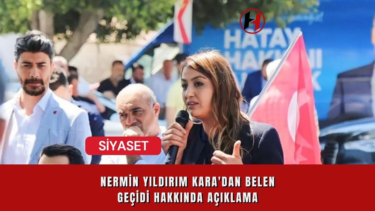 Nermin Yıldırım Kara'dan Belen Geçidi Hakkında Açıklama