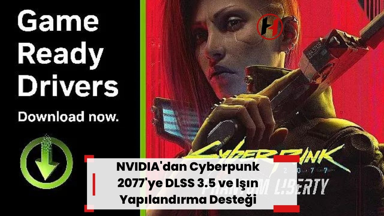 NVIDIA'dan Cyberpunk 2077'ye DLSS 3.5 ve Işın Yapılandırma Desteği
