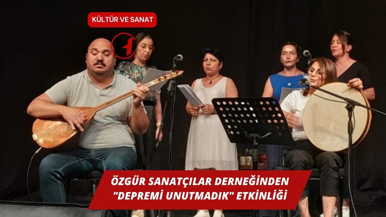 Özgür Sanatçılar Derneğinden "Depremi Unutmadık" Etkinliği