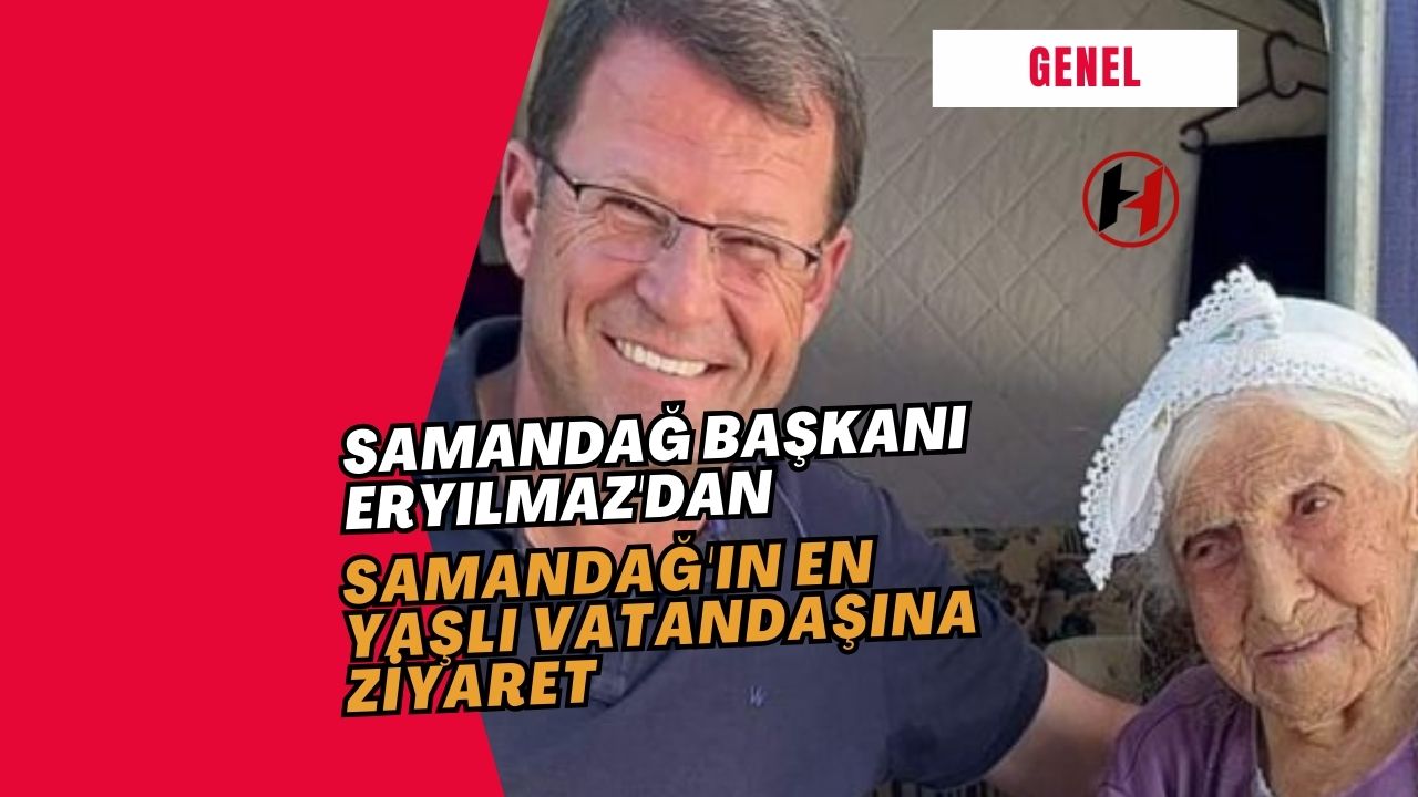 Samandağ Başkanı Eryılmaz'dan Samandağ'ın En yaşlı Vatandaşına Ziyaret