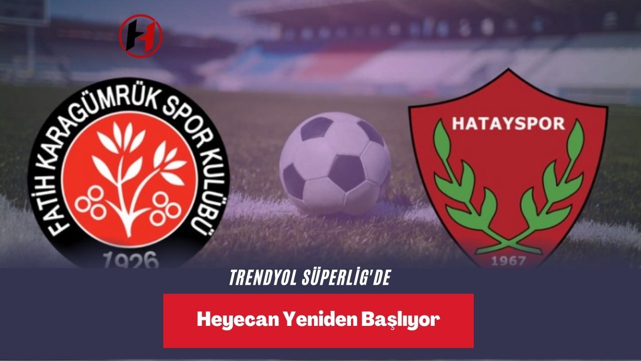 Trendyol Süperlig'de Heyecan Yeniden Başlıyor