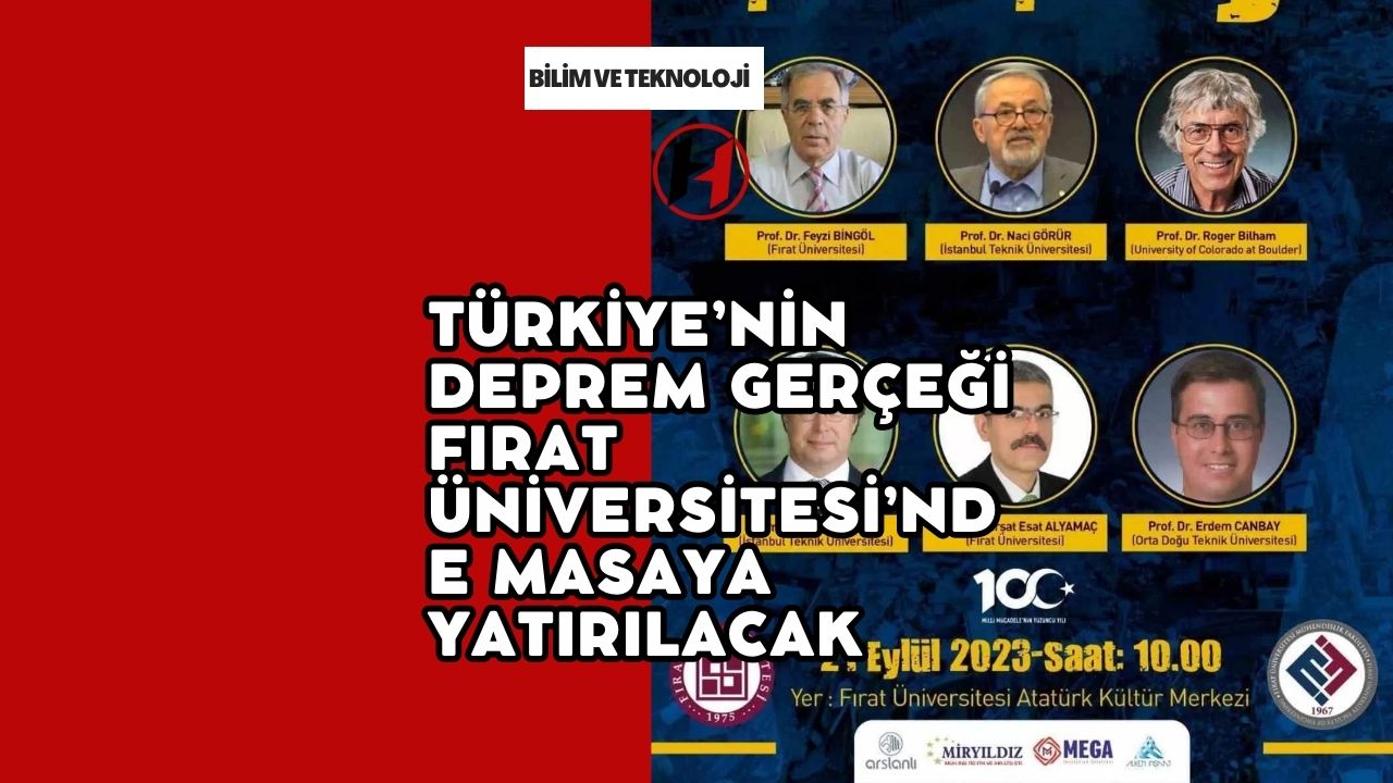 Türkiye’nin deprem gerçeği Fırat Üniversitesi’nde masaya yatırılacak