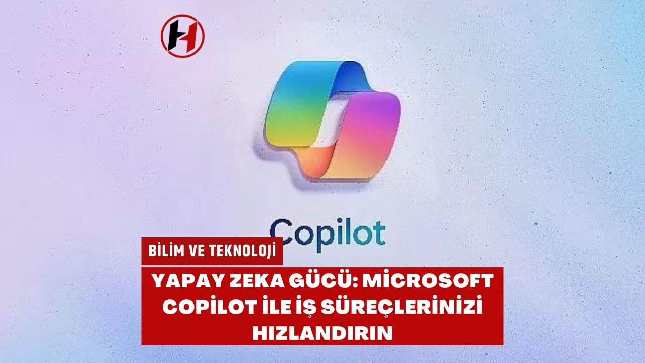 Yapay Zeka Gücü: Microsoft Copilot ile İş Süreçlerinizi Hızlandırın