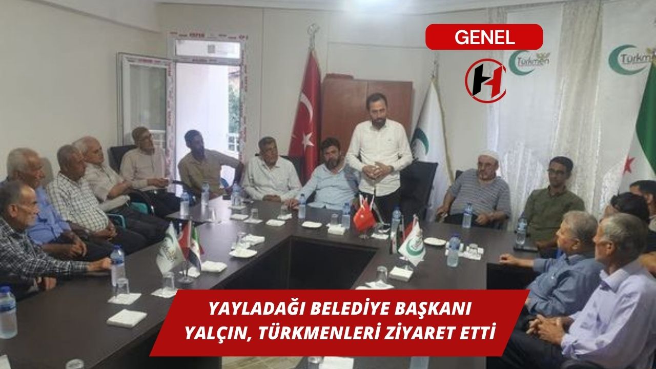 Yayladağı Belediye Başkanı Yalçın, Türkmenleri Ziyaret Etti