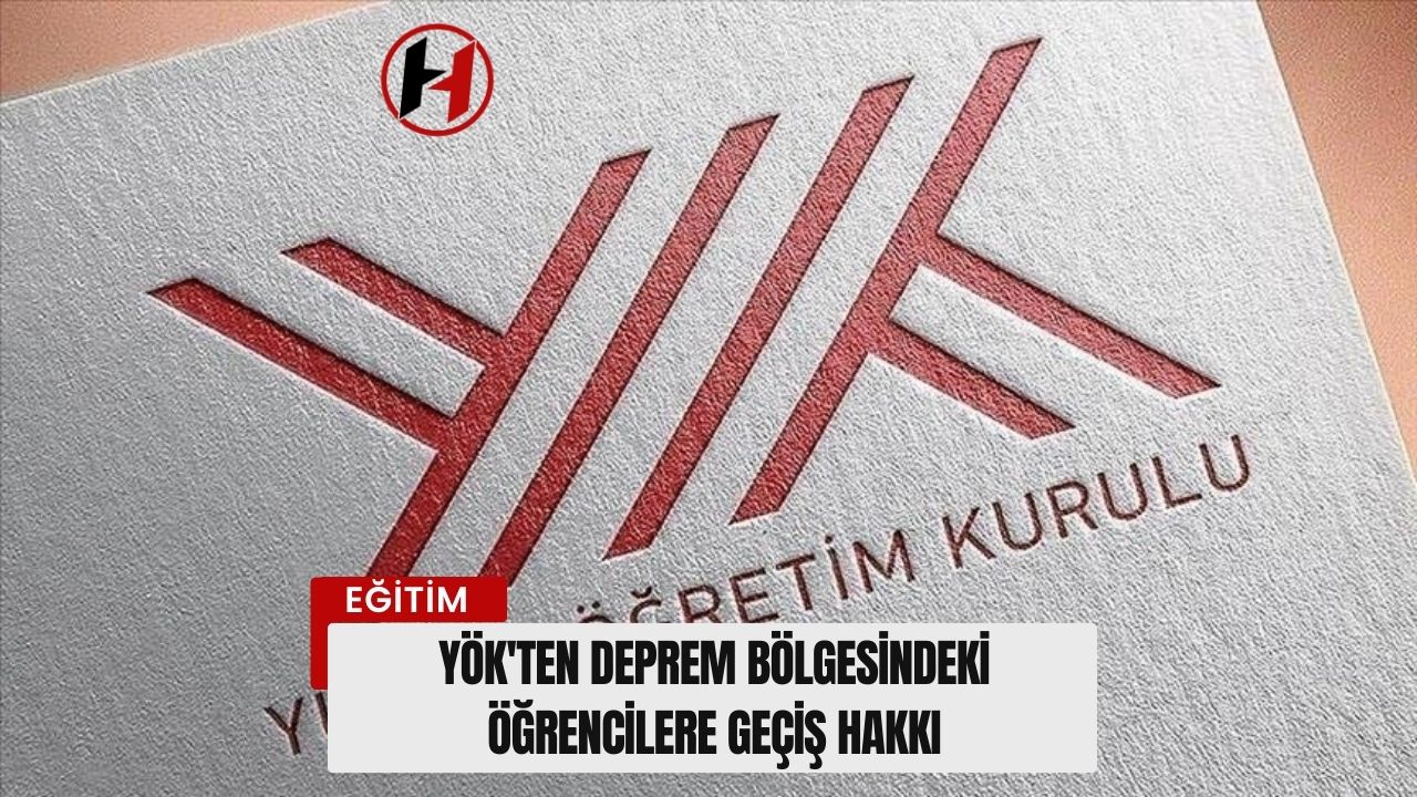 YÖK'ten Deprem Bölgesindeki Öğrencilere Geçiş Hakkı