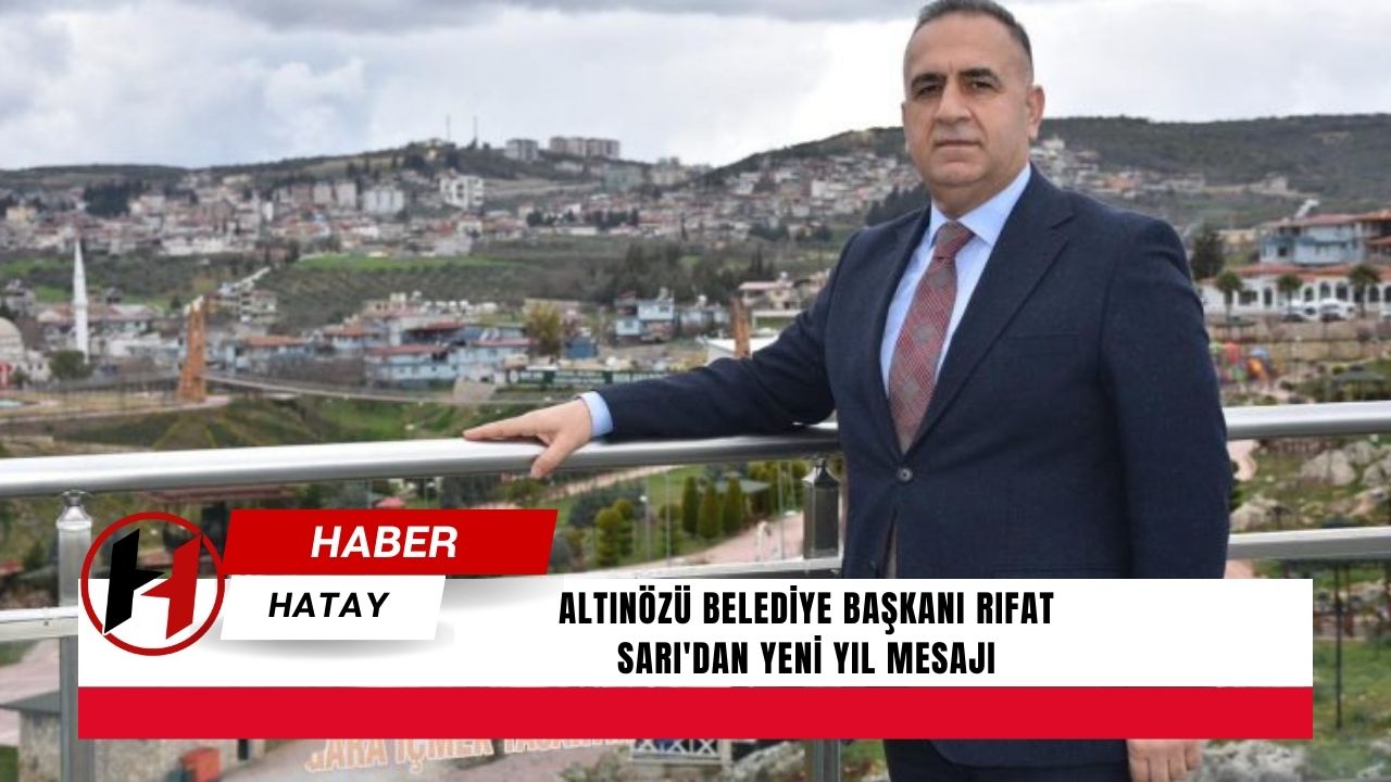 Altınözü Belediye Başkanı Rıfat Sarı'dan yeni yıl mesajı