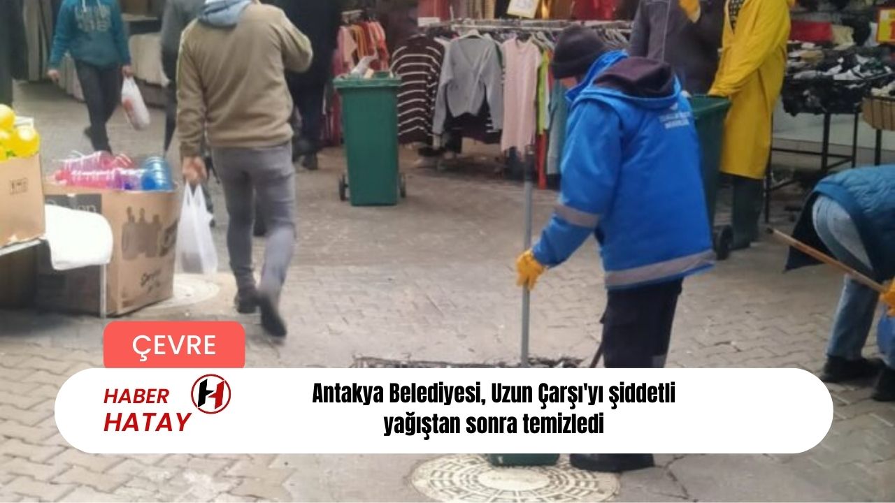 Antakya Belediyesi, Uzun Çarşı'yı şiddetli yağıştan sonra temizledi