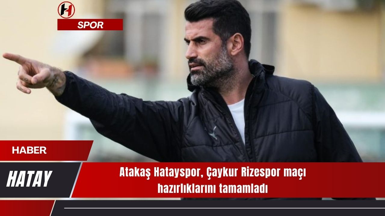 Atakaş Hatayspor, Çaykur Rizespor maçı hazırlıklarını tamamladı