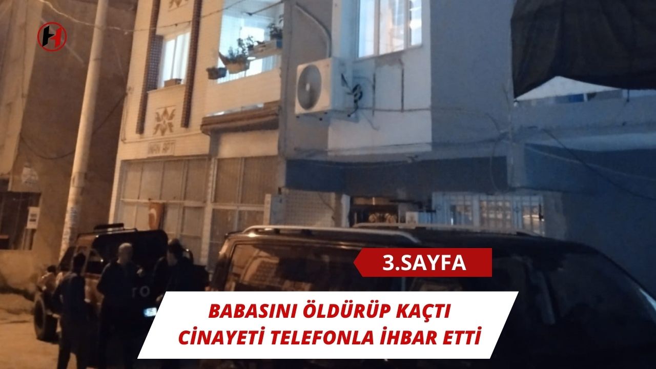 Babasını öldürüp kaçtı, cinayeti telefonla ihbar etti