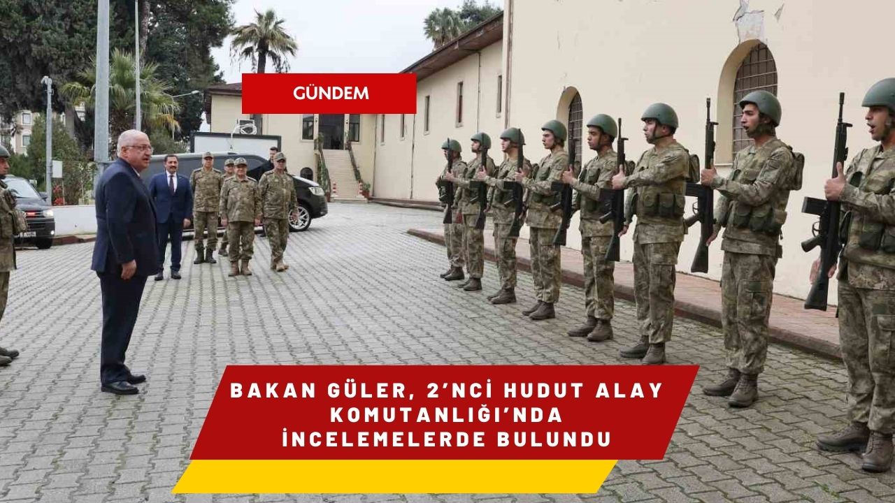Bakan Güler, 2’nci Hudut Alay Komutanlığı’nda incelemelerde bulundu
