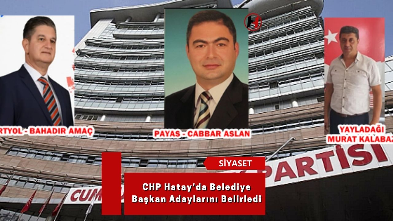 CHP Hatay'da Belediye Başkan Adaylarını Belirledi