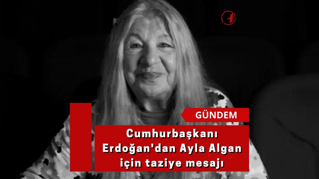 Cumhurbaşkanı Erdoğan'dan Ayla Algan için taziye mesajı