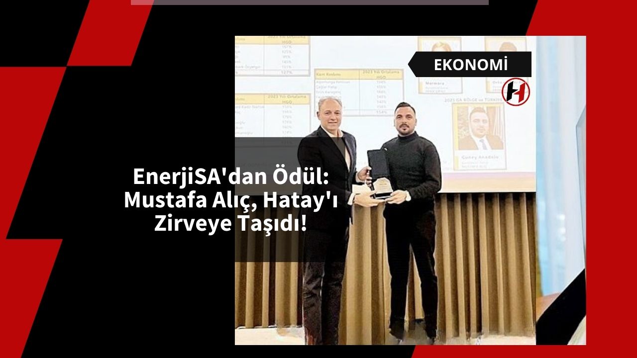 EnerjiSA'dan Ödül: Mustafa Alıç, Hatay'ı Zirveye Taşıdı!